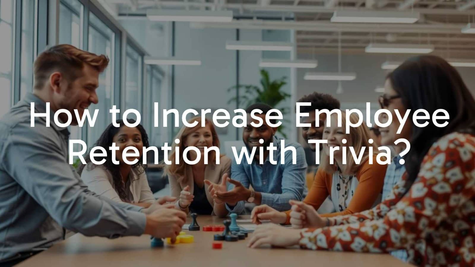 How to Increase Employee Retention with Trivia