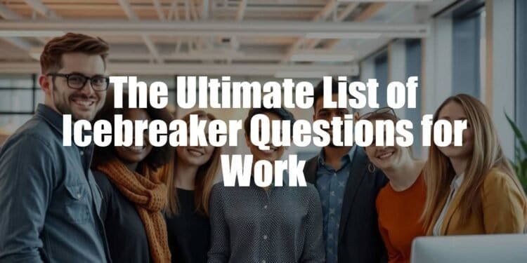 The Ultimate List of Icebreaker Questions for Work