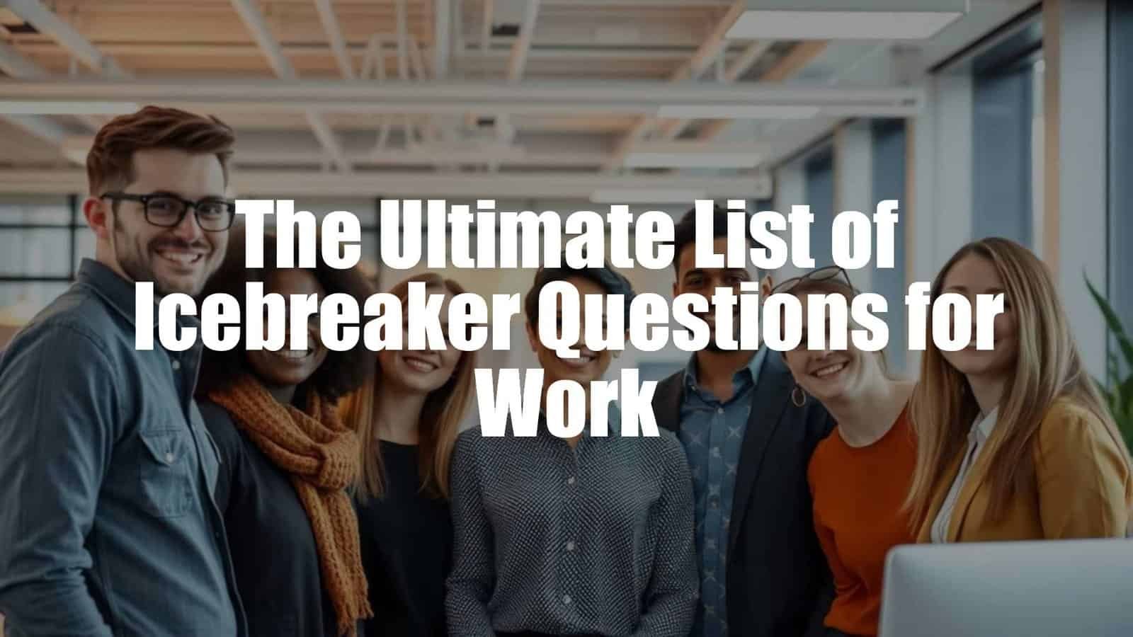 The Ultimate List of Icebreaker Questions for Work