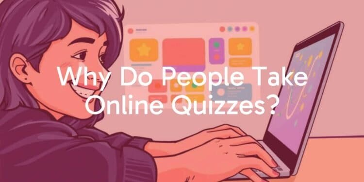 Why Do People Take Online Quizzes?