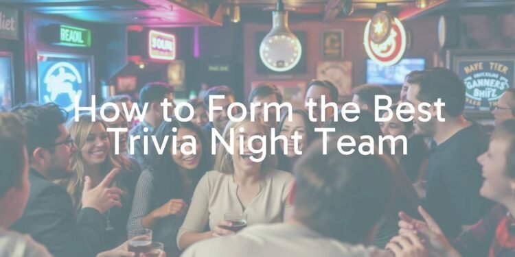 How to Form the Best Trivia Night Team