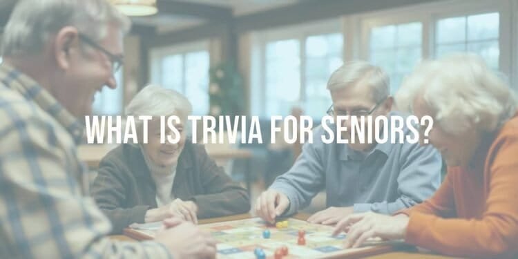 What Is Trivia for Seniors?