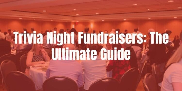 Trivia Night Fundraisers: The Ultimate Guide