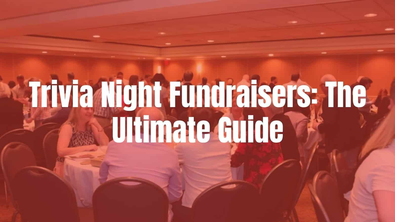Trivia Night Fundraisers: The Ultimate Guide